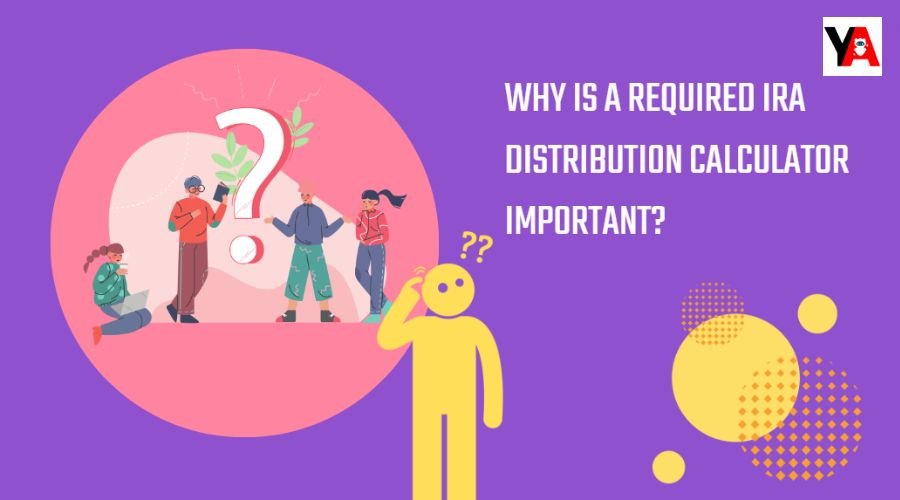 why required IRA distribution calculator important